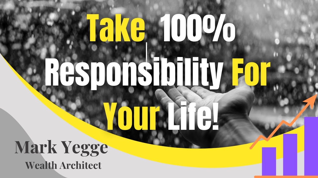 Take 100% Responsibility For Your Life